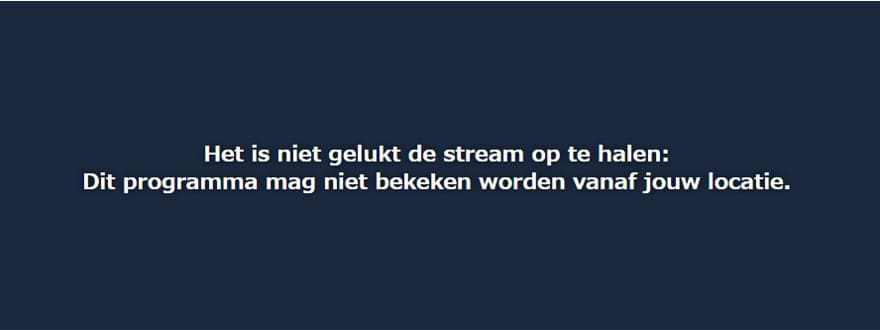 Het is niet gelukt de stream op te halen: Dit programma mag niet bekeken worgen vanaf jouw locatie.